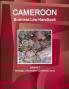 Cameroon Business Law Handbook Volume 1 Strategic Information and Basic Laws