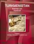 Turkmenistan Business Law Handbook Volume 1 Strategic Information and Basic Laws (World Business and Investment Library)