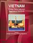 Vietnam Energy Policy Laws and Regulations Handbook Volume 1 Strategic Information Programs Regulations