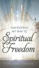 Navigating My Way to Spiritual Freedom