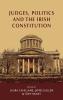 Judges politics and the Irish Constitution
