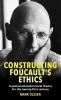 Constructing Foucault's ethics