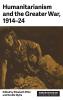Humanitarianism and the Greater War 1914-24