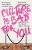 Culture is bad for you