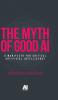 The myth of good AI