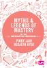 Myths and Legends of Mastery in the Mathematics Curriculum