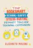 Your Booksmart School-savvy Stress-busting Primary Teacher Training Companion