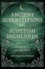 Ancient Superstitions of the Scottish Highlands