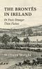 The Brontes in Ireland; Or Facts Stranger than Fiction