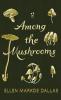 Among the Mushrooms; A Beginners Guide