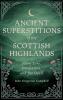Ancient Superstitions of the Scottish Highlands