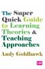 The Super Quick Guide to Learning Theories and Teaching Approaches