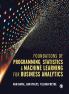 Foundations of Programming Statistics and Machine Learning for Business Analytics