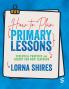 How to Plan Primary Lessons