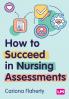 How to Succeed in Nursing Assessments (First edition)