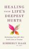 Healing from Life's Deepest Hurts