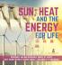 Sun Heat and the Energy for Life | Renewable and Non-Renewable Source of Energy | Self Taught Physics | Science Grade 3 | Children's Physics Books