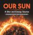Our Sun A Star and Energy Source | Astronomy Beginners' Guide|Astronomy Beginners' Guide | Grade 4 | Children's Astronomy & Space Books