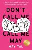 Don't Call Me Sober Call Me May