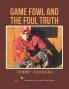 Game Fowl and the Foul Truth