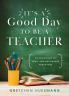 It's a Good Day to Be a Teacher