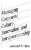 Managing Corporate Culture Innovation and Intrapreneurship