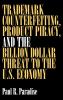 Trademark Counterfeiting Product Piracy and the Billion Dollar Threat to the U.S. Economy