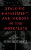 Stalking Harassment and Murder in the Workplace