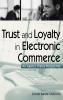 Trust and Loyalty in Electronic Commerce