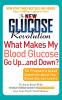 The New Glucose Revolution What Makes My Blood Glucose Go Up . . . and Down