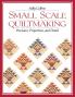 Small Scale Quiltmaking. Precision Proportion and Detail - Print on Demand Edition
