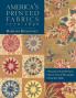 America's Printed Fabrics 1770-1890. • 8 Reproduction Quilt Projects • Historic Notes & Photographs • Dating Your Quilts - Print on Demand Edition