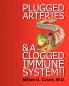 Plugged Arteries & A Clogged Immune System!!