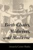 Birth Chairs Midwives and Medicine