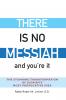 There Is No Messiah-and You're It
