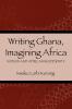 Writing Ghana Imagining Africa
