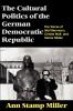 The Cultural Politics of the German Democratic Republic