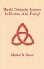 Should Christianity Abandon the Doctrine of the Trinity?