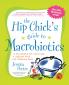 The Hip Chick's Guide to Macrobiotics