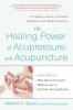 The Healing Power of Acupressure and Acupuncture