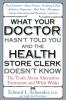 What Your Doctor Hasn't Told You and the Health Store Clerk Doesn't Know