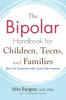 The Bipolar Handbook for Children Teens and Families