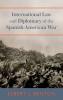 International Law and Diplomacy of the Spanish-American War [1908]