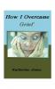 How I Overcame Grief