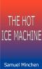The Hot Ice Machine
