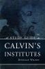 A Study Guide to Calvin's Institutes