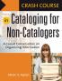 Crash Course in Cataloging for Non-Catalogers