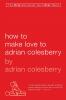 How to Make Love to Adrian Colesberry