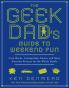 The Geek Dad's Guide to Weekend Fun