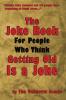 The Joke Book For People Who Think Getting Old Is a Joke